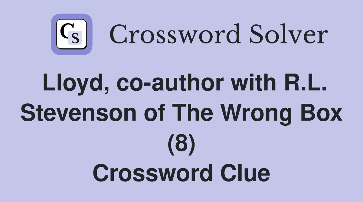 Lloyd, coauthor with R.L. Stevenson of The Wrong Box (8) Crossword